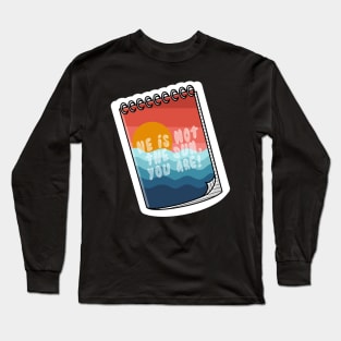 He is not the sun, you are! Long Sleeve T-Shirt